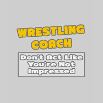Wrestling Coach .. You're Impressed T Shirt