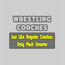 Wrestling Coaches...Smarter Tshirt