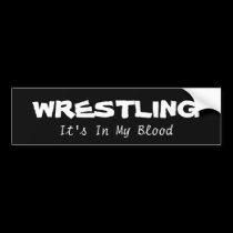 Wrestling: its in my blood bumper stickers
