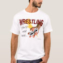 Wrestling -- You'll Need These t-shirts