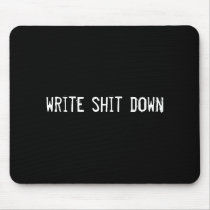 write shit down mousepads