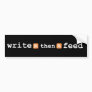 Write then Feed bumper sticker