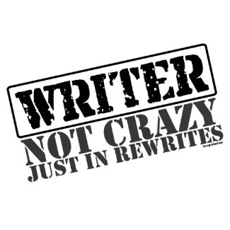 Writer: Not Crazy Just in Rewrites print