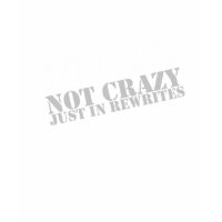 Writer: Not Crazy Just in Rewrites shirt