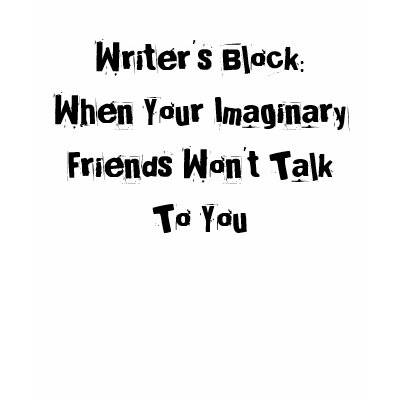 Writer's Block: When Your Imaginary Friends Won... T-shirts by BlayzeInk