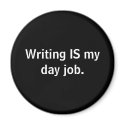 Writing IS My Day Job Magnet by vneely Writing IS My Day Job Magnet