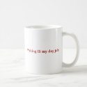 Writing IS My Day Job Mug by vneely Writing IS My Day Job Mug