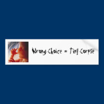 Wrong Choice = Tiny Corpse (1) bumper stickers