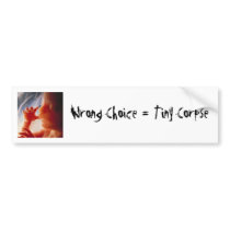 Wrong Choice = Tiny Corpse (1) Bumper Sticker