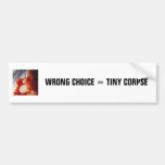 Wrong Choice = Tiny Corpse (3) Bumper Sticker