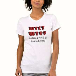 WTC 7 WTF? building 7 fell at free fall speed T Shirts