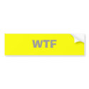 WTF                                            ... bumper stickers