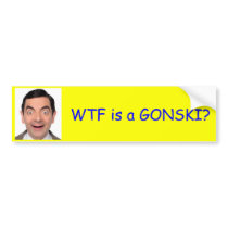WTF is a GONSKI? Bumper Stickers