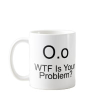WTF Is Your Problem? Coffee Mugs