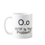 WTF Is Your Problem? Coffee Mugs
