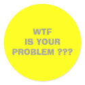 WTF IS YOUR PROBLEM stickers by bpwaters WTF IS YOUR PROBLEM stickers