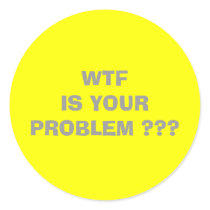 WTF  IS YOUR PROBLEM                               stickers