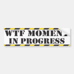 WTF Moment in Progress bumper stickers