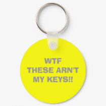 WTF   THESE ARN'T MY KEYS!! keychains