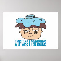 WTF Was I Thinking Poster