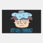 WTF Was I Thinking Rectangular Sticker