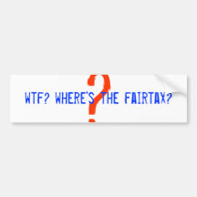 ?, wtf? where's the fairtax? bumper sticker