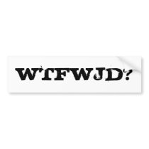 WTFWJD? bumper stickers