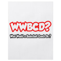 WWBCD...What Would a Basketball Coach Do? flyers by basketballcoachgifts WWBCD...What Would a Basketball Coach Do? flyers