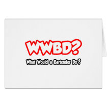 WWBD...What Would a Bartender Do? Greeting Cards