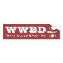 WWBD, What Would Bacon Do? Bumper Stickers