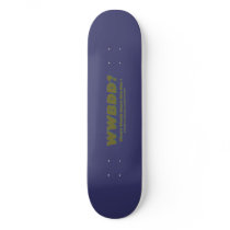 WWBDD? SKATE DECK