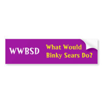 WWBSD, What Would Binky Sears Do? bumper stickers