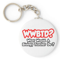 WWBTD...What Would a Biology Teacher Do? Key Chain