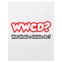 WWCD...What Would a Christian Do? flyers by Christianity_Shirts WWCD...What Would a Christian Do? flyers