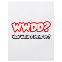 WWDD...What Would a Doctor Do? flyers by Doctor_Shirts WWDD...What Would a Doctor Do? flyers