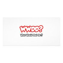 WWDD...What Would Dad Do? photo cards by Proud_Dad_Shirts WWDD...What Would Dad Do? photo cards