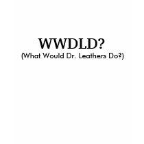 WWDLD?, (What Would Dr. Leathers Do?) t-shirts by isolefa WWDLD?, (What Would Dr. Leathers Do?) t-shirts