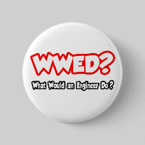 WWED...What Would an Engineer Do? Pinback Button
