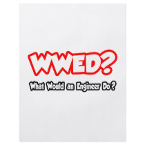 WWED...What Would an Engineer Do? Custom Flyer
