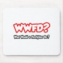 WWFD...What Would a Firefighter Do? Mouse Pad