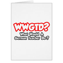 WWGTD...What Would a German Teacher Do? Card