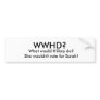 WWHD?, What would Hillary do?   She wouldn't vo... Bumper Stickers