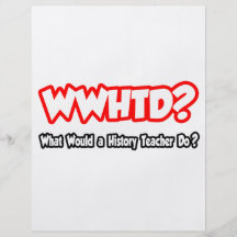 WWHTD...What Would a History Teacher Do? Personalized Flyer