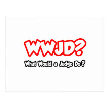 WWJD...What Would a Judge Do? Postcards
