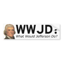 WWJD - What Would Thomas Jefferson Do? Bumper Stickers