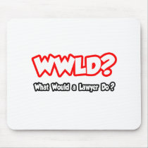 WWLD...What Would a Lawyer Do? Mouse Pad
