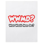 WWMD...What Would Mom Do? flyers