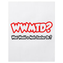 WWMTD...What Would a Math Teacher Do? flyers by mathteachershirts WWMTD...What Would a Math Teacher Do? flyers