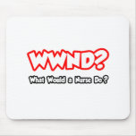 WWND...What Would a Nurse Do? Mouse Pads