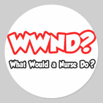 WWND...What Would a Nurse Do? Round Sticker